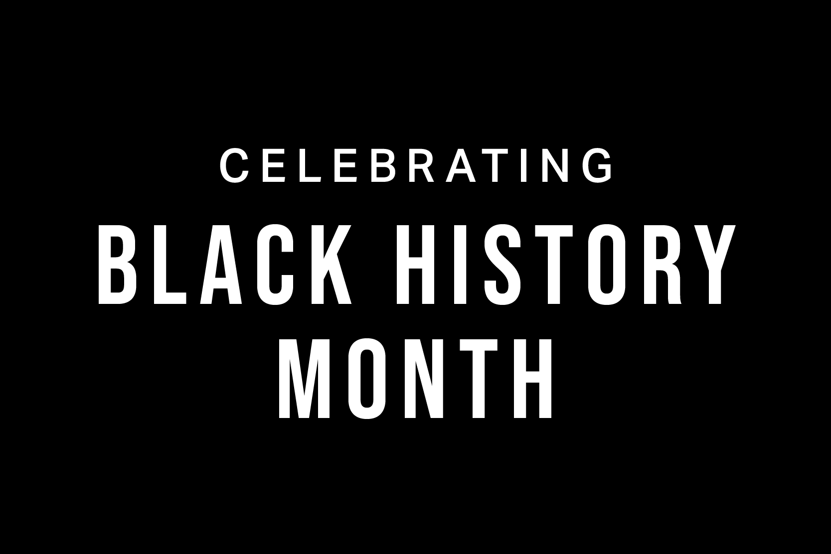 We proudly celebrate Black History Month